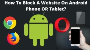Read more about the article How To Block A Website On Android Phone OR Tablet?