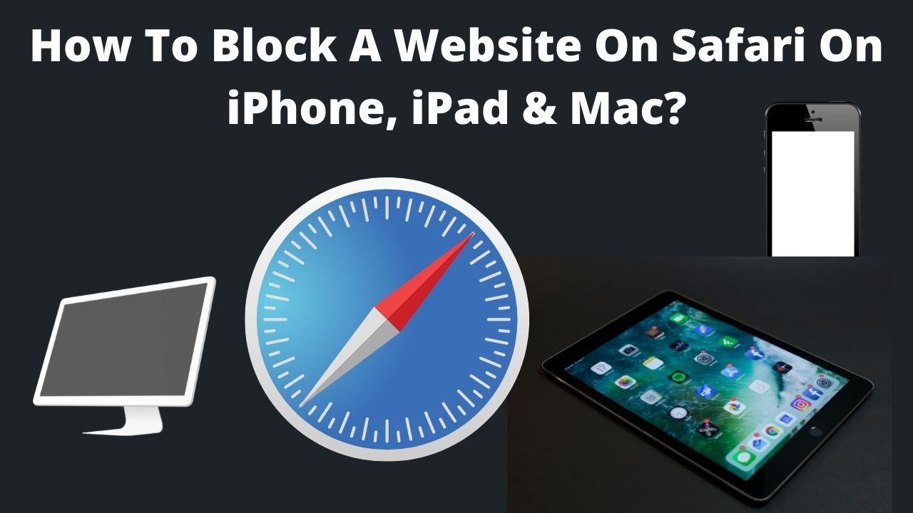 Read more about the article How To Block A Website On Safari On iPhone, iPad & Mac?