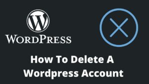 Read more about the article How To Delete A WordPress Account In 2022