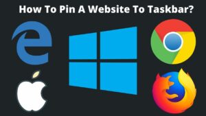 Read more about the article How To Pin A Website To Taskbar In Few Easy Steps?