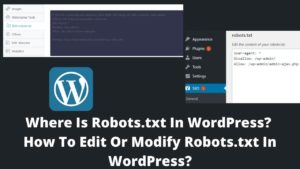 Read more about the article Where Is Robots.txt In WordPress? How To Edit Or Modify Robots.txt In WordPress?