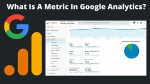 Read more about the article What Is A Metric In Google Analytics? Top 7 Essential Metrics In Google Analytics