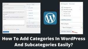 Read more about the article How To Add Categories In WordPress And Subcategories Easily?
