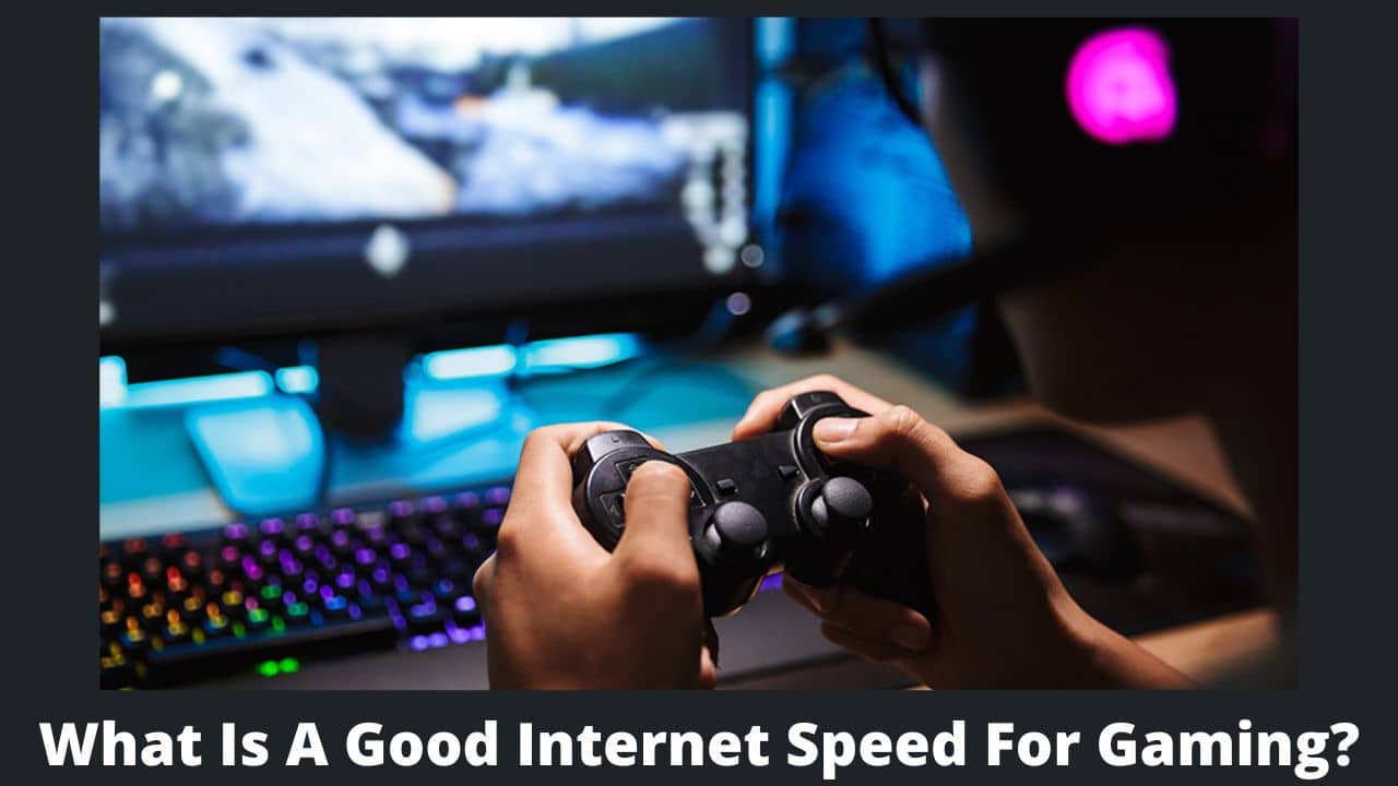 Read more about the article What Is A Good Internet Speed For Gaming?